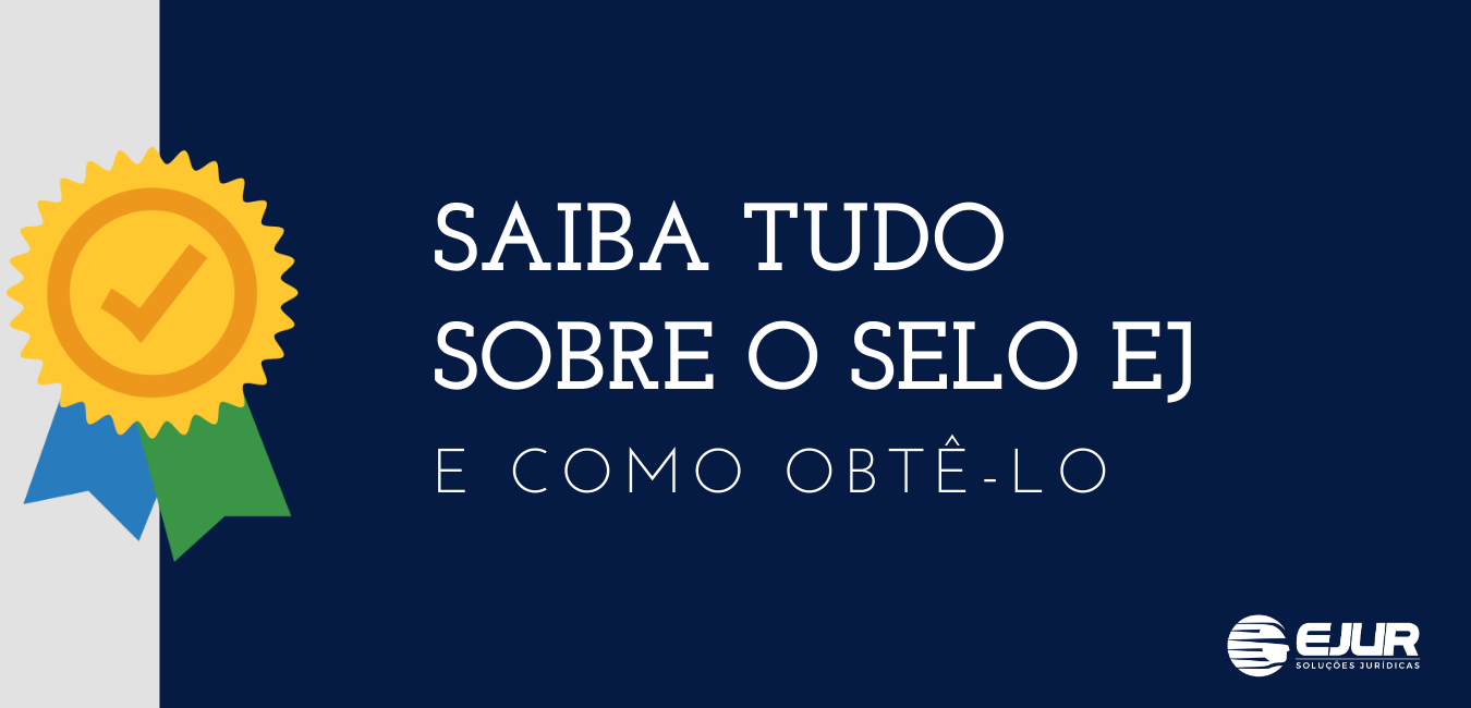 Saiba tudo sobre o Selo EJ e como obtê-lo