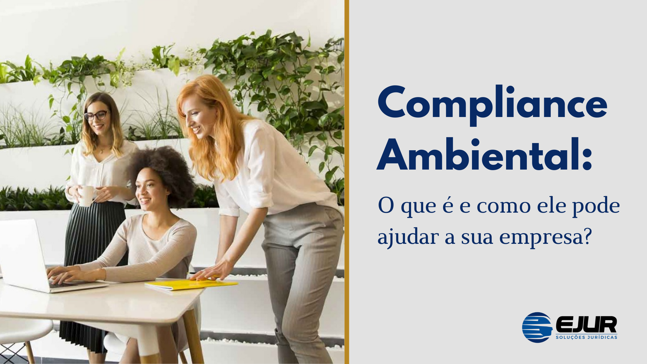 Compliance Ambiental o que é e como ele pode ajudar a sua empresa EJUR Soluções Jurídicas