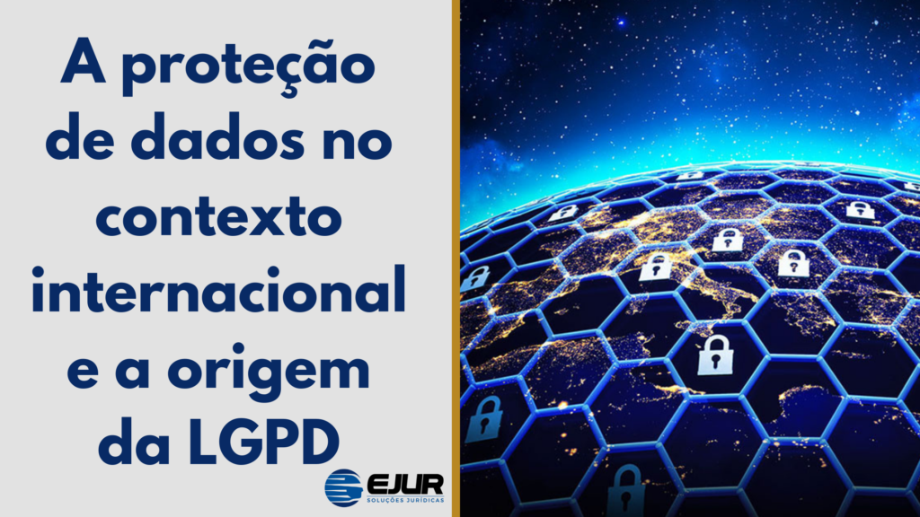 A proteção de dados no contexto internacional e a origem da LGPD