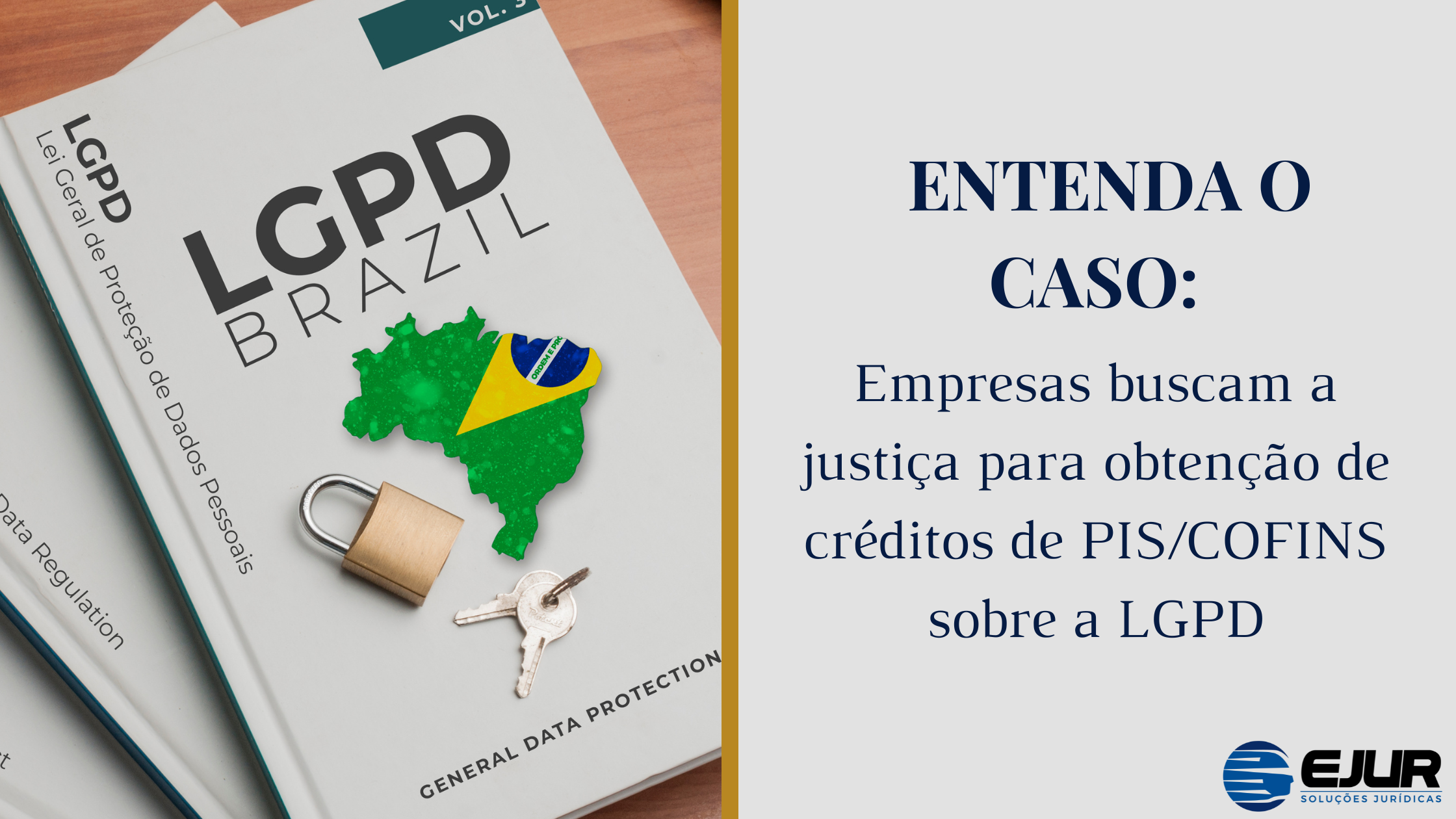 ENTENDA O CASO: EMPRESAS BUSCAM A JUSTIÇA PARA OBTENÇÃO DE CRÉDITOS DE PIS/COFINS SOBRE A LGPD